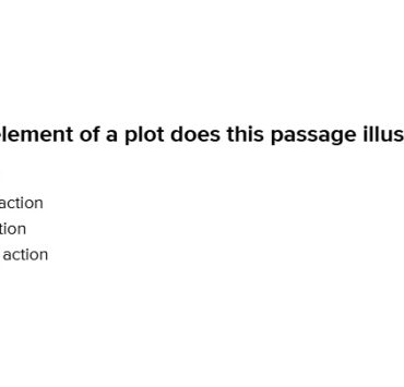 What Element Of A Plot Does This Passage Illustrate Climax Rising Action Exposition Falling Action