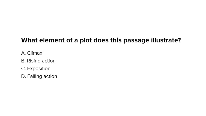 What Element Of A Plot Does This Passage Illustrate Climax Rising Action Exposition Falling Action